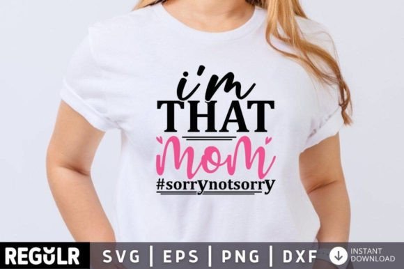 Im That Mom Sorrynotsorry Svg Design Review
